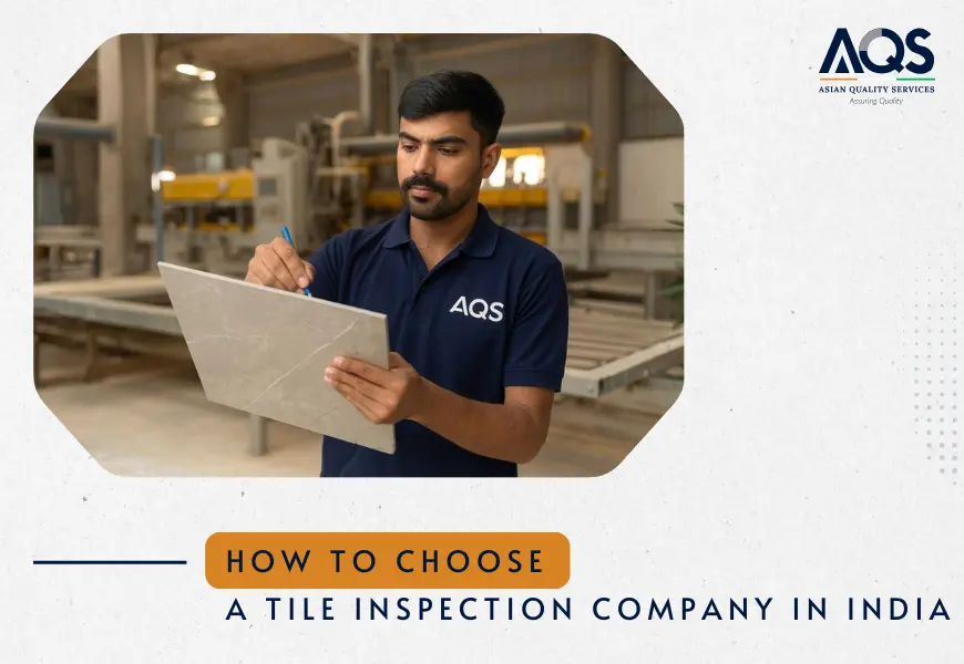 How to Choose a Tile Inspection Company in India